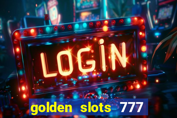 golden slots 777 paga mesmo